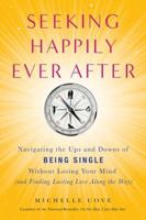 Seeking Happily Ever After: Navigating the Ups and Downs of Being Single Without Losingyour Mind 1585428310 Book Cover
