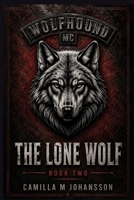 The Lone Wolf: Love doesn't save you you from the life you survive (Wolfhound MC) B0GX8P8JHB Book Cover