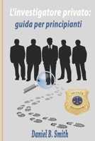 L'investigatore privato: guida per principianti (Italian Edition) B0GLML4DB2 Book Cover
