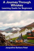 A Journey Through Whiskey: Learning Gaelic for Beginners B0F1SWRFN6 Book Cover