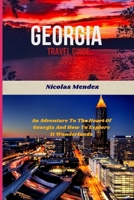 GEORGIA TRAVEL GUIDE 2023: An Adventure To The Heart Of Georgia And How To Explore It Wonderlands B0CF4FMMNF Book Cover