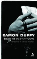 Faith Of Our Fathers: Reflections On Catholic Traditions (Continuum Icons) 0826476651 Book Cover