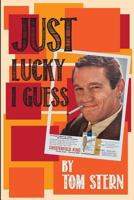 Just Lucky I Guess 1977751431 Book Cover