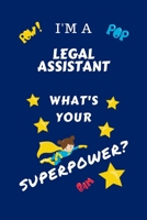 I'm A Legal Assistant What's Your Superpower?: Perfect Gag Gift For A Superpowered Legal Assistant | Blank Lined Notebook Journal | 100 Pages 6 x 9 ... Hen | | Anniversary | Christmas | Xmas 1670108155 Book Cover