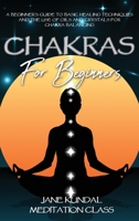 Chakras For Beginners: A Beginner's Guide to Basic Healing Techniques and the Use of Oils and Crystals for Chakra Balancing 1914115279 Book Cover