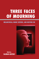 Three Faces of Mourning: Melancholia, Manic Defense, and Moving On 0765705168 Book Cover
