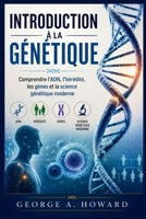 INTRODUCTION À LA GÉNÉTIQUE: Comprendre l'ADN, l'hérédité, les gènes et la science génétique moderne (French Edition) B0H4X7WG3H Book Cover