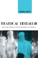 Theatrical Liberalism: Jews and Popular Entertainment in America 0814724620 Book Cover