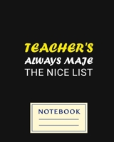 TEACHER'S ALWAYS MAJE THE NICE LIST: Carefully crafted journal and planner layouts that cover TEACHER'S everything from daily, weekly and monthly planning, yearly school. 1697031773 Book Cover