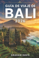GUÍA DE VIAJE DE BALI 2026: Una Manual práctica para explorar la isla más famosa de Indonesia: planificación, costes, experiencias e itinerarios. (Spanish Edition) B0H4R2TMRY Book Cover