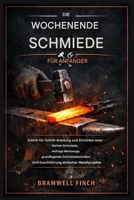 Der Wochenend Schmied für Anfänger: Schritt-für-Schritt-Anleitung zum Einrichten einer kleinen Schmiede, unverzichtbare Werkzeuge, grundlegende ... einfacher Metallpr... (German Edition) B0GQTFX5YT Book Cover