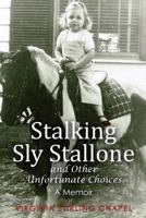 Stalking Sly Stallone and Other Unfortunate Choices: A Memoir 1484811534 Book Cover