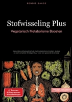 Stofwisseling Plus: Vegetarisch Metabolisme Boosten: Natuurlijke stofwisseling hulp met metabolisme kruiden, shakes en een complete 30-dagen kuur voor een gezonde levensstijl (Dutch Edition) 3384522109 Book Cover