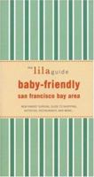 The Lilaguide: Baby-Friendly San Francisco Bay Area: New Parent Survival Guide to Shopping, Activities, Restaurants, and More... 1932847308 Book Cover