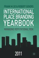 International Place Branding Yearbook 2011: Managing Reputational Risk 0230279538 Book Cover