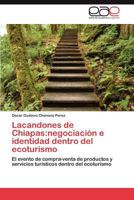 Lacandones de Chiapas: Negociacion E Identidad Dentro del Ecoturismo 3846560685 Book Cover