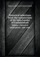 Historical Selections from the Manuscripts of Sir John Lauder of Fountainhall: 1 1378105001 Book Cover