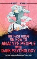 The Fast Guide on How to Analyze People with Dark Psychology: Learn How to Persuade and Speed-Read People, Spot Predators, and Master Brainwashing and Other Mind Control Tactics 1915078253 Book Cover