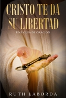 Cristo te da Su libertad: Una guía de oración B0BQ9C35S1 Book Cover
