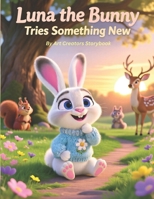 Luna the Bunny Tries Something New: A Gentle Picture Book About Bravery, Confidence, and New Experiences for Kids Ages 3–7 B0GKF6QBGT Book Cover