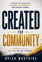Created For Community: Discover God's Design for Belonging, Accountability, and Spiritual Growth B0H6T3WXZN Book Cover