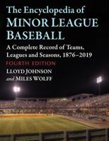 The Encyclopedia of Minor League Baseball: A Complete Record of Teams, Leagues and Seasons, 1876-2019, 4th ed. 1476689296 Book Cover