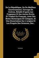 De la République, Ou du meilleur gouvernement, ouvrage de Cicéron, rétabli d'après les fragmens et ses autres écrits, et traduit en français, avec des notes historiques et critiques, et une dissertati 1274228506 Book Cover