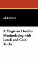 A Magician Double: Manipulating with Leech and Coin Tricks 1434498662 Book Cover