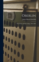 Oberlin: The Colony And The College, 1833-1883 1016375395 Book Cover