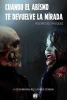 Cuando el abismo te devuelve la mirada: 10 tenebrosos relatos de terror B09PP57D5V Book Cover