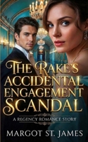 The Rake’s Accidental Engagement Scandal: A Regency Romance Story B0GK5PXZ11 Book Cover