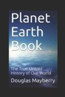 Planet Earth Book: The True Untold History of Our World 1718080662 Book Cover