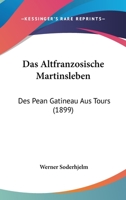 Das Altfranzosische Martinsleben Des Pean Gatineau Aus Tours. 3741184993 Book Cover