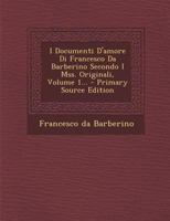 I Documenti D'amore Di Francesco Da Barberino Secondo I Mss. Originali, Volume 1... 1273766938 Book Cover