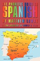 The Phonetic Guide to Spanish: Learn Spanish in Under a Year 1438978340 Book Cover