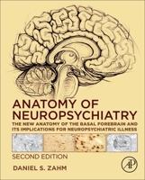 Anatomy of Neuropsychiatry: The New Anatomy of the Basal Forebrain and Its Implications for Neuropsychiatric Illness 0443155968 Book Cover
