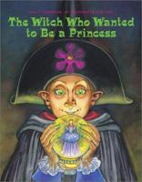 The Witch Who Wanted to Be a Princess 1580890628 Book Cover
