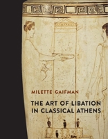 The Art of Libation in Classical Athens 0300192274 Book Cover