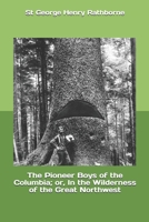 The Pioneer Boys of the Columbia; or, In the Wilderness of the Great Northwest 1693409372 Book Cover