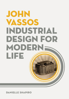 John Vassos: Industrial Design for Modern Life 0816693412 Book Cover