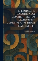 Die Indische Theosophie Vom Geschichtlichen Standpunkt Gemeinverständlich Dargestellt (German Edition) 1025604687 Book Cover