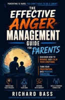 The Effective Anger Management Guide for Parents 1958350087 Book Cover