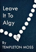 Leave It To Algy 1304352595 Book Cover