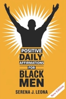 POSITIVE DAILY AFFIRMATIONS FOR BLACK MEN B0DT4KW7GV Book Cover