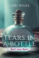 Tears in a Bottle: Don't Lose Heart B0CQRVRXR4 Book Cover