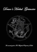 Dracos Herbal Grimoire: An essential guide to the Magickal properties of herbs 0648715809 Book Cover