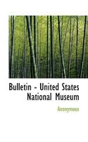 Bulletin - United States National Museum 1117162494 Book Cover