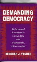 Demanding Democracy: Reform and Reaction in Costa Rica and Guatemala, 1870s-1950s 0804727902 Book Cover