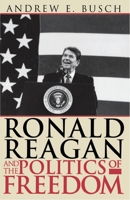Ronald Reagan and the Politics of Freedom 0742520536 Book Cover