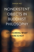 Nonexistent Objects in Buddhist Philosophy: On Knowing What There Is Not 1350273104 Book Cover